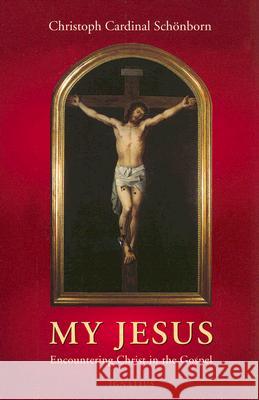 My Jesus: Encountering Christ in the Gospel Cardinal Christoph Schonborn Robert J. Shea 9780898709872 Ignatius Press - książka