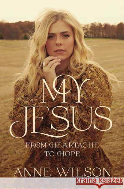 My Jesus: From Heartache to Hope Anne Wilson 9781400238224 Thomas Nelson - książka