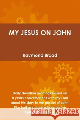 My Jesus on John Raymond Broad 9781312842373 Lulu.com - książka