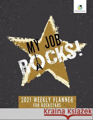 My Job Rocks!: 2021 Weekly Planner for Rockstars Journals and Notebooks 9781541966758 Journals & Notebooks - książka