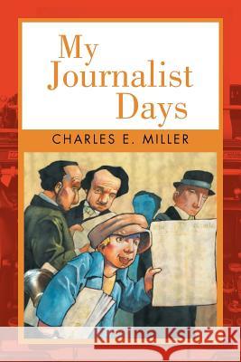 My Journalist Days Charles E. Miller 9781469135397 Xlibris Corporation - książka