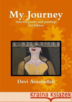 My Journey - Selected poetry and paintings Devi Amanullah 9781471075070 Lulu.com - książka