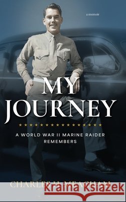 My Journey: A World War II Marine Raider Remembers Charles H. Meacham 9781952943379 Inspira - książka
