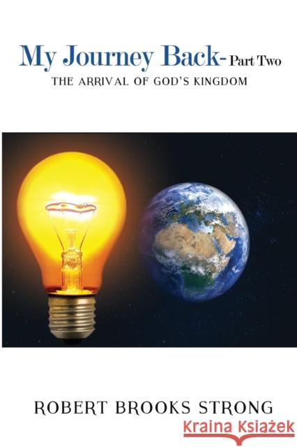 My Journey Back - Part Two 'The Arrival of God's Kingdom' Robert Brooks Strong   9781788300599 Olympia Publishers - książka