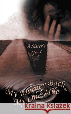 My Journey Back, My One Mile: A Sister's Grief Love, Shandra 9781418427313 Authorhouse - książka