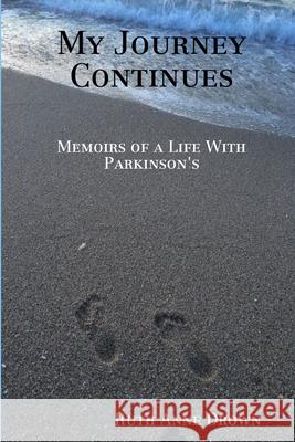 My Journey Continues: Memoirs of a Life with Parkinson's Drown, Ruth Anne 9781716029073 Lulu.com - książka