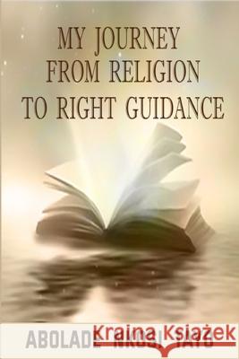 My Journey From Religion To Right Guidance Nkosi Tayo Abolade 9781667115153 Lulu.com - książka