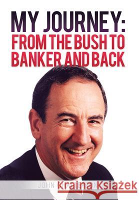 My Journey: From the Bush to Banker and Back John Chatterton 9781499028812 Xlibris Corporation - książka