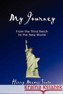 My Journey: From the Third Reich to the New World Harry Mewes Santo 9780759698895 AuthorHouse - książka