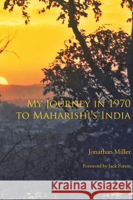 My Journey in 1970 to Maharishi's India Jonathan Miller Jonathan Miller Jack Forem 9780990691037 Shikshana Parthika Press - książka