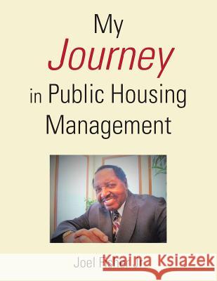 My Journey in Public Housing Management Joel Fishe 9781504901024 Authorhouse - książka