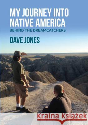 My Journey Into Native America: Behind the dreamcatchers Dave Jones 9780244474683 Lulu.com - książka