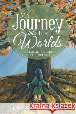 My Journey into Three Worlds: Physical, Psychic and Spiritual Simone Boisvert 9781504383493 Balboa Press - książka