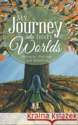 My Journey into Three Worlds: Physical, Psychic and Spiritual Simone Boisvert 9781504383509 Balboa Press - książka