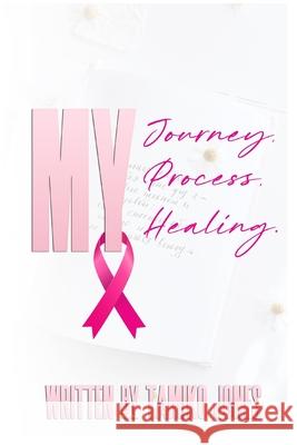 My Journey, My Process, My Healing Tamiko Jones 9798545561810 Independently Published - książka