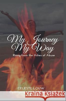 My Journey My Way: Rising from the ashes of abuse. Rob Fischer, Elmie Van Den Berg, Linda Fischer 9781991219350 Independently Published - książka