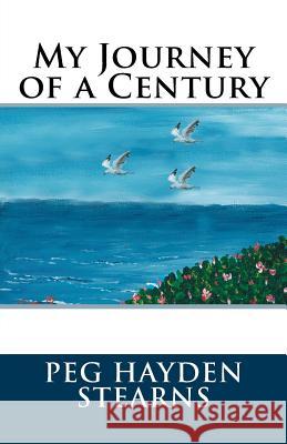 My Journey of a Century Peg Stearns 9781522966784 Createspace Independent Publishing Platform - książka