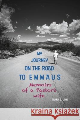 My Journey on the Road to Emmaus: Memoirs of a Pastor's Wife Diana E. Linn 9780998081908 Diana E. Linn - książka