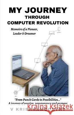 My Journey Through Computer Revolution: Memoirs of a Pioneer, Leader & Dreamer V Krishnamoorthy 9798906434821 Notion Press - książka