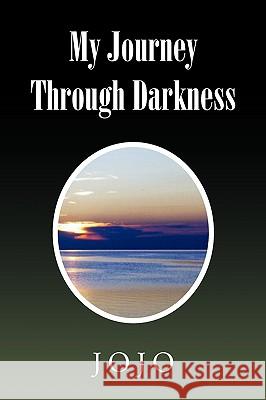 My Journey Through Darkness Jojo 9781450075664 Xlibris - książka