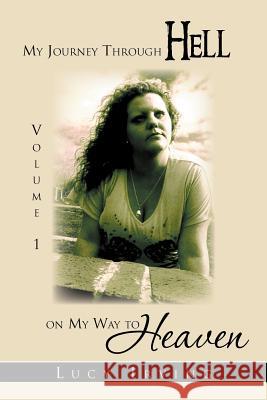 My Journey Through Hell on My Way to Heaven: Volume 1 Irving, Lucy 9781469161846 Xlibris Corporation - książka