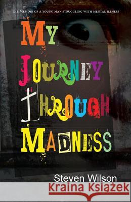 My Journey Through Madness: The Memoir of a Young Man Struggling with Mental Illness Steven Wilson 9781614934745 Peppertree Press - książka