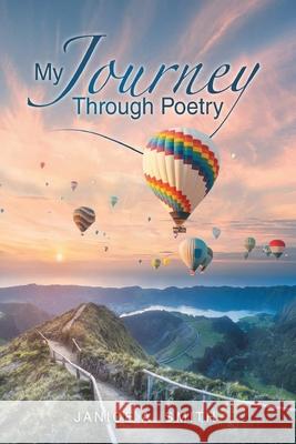 My Journey Through Poetry Janice A Smith 9781951961206 Pen House LLC - książka