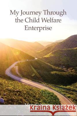 My Journey Through the Child Welfare Enterprise Mary C. Young 9781638673811 Rosedog Books - książka