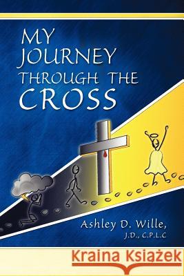 My Journey Through the Cross J. D. C. P. L. C. Ashley D. Wille 9781609766375 Eloquent Books - książka