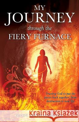 My Journey Through the Fiery Furnace Cindy Smith Schriver 9781629524092 Xulon Press - książka