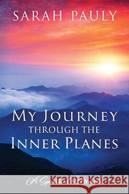 My Journey through the Inner Planes: A Spiritual Memoir Sarah Pauly 9781977205629 Outskirts Press - książka