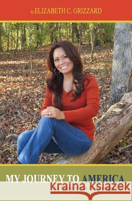 My Journey to America: An Escape from Communist Laos Elizabeth C. Grizzard 9781519751188 Createspace Independent Publishing Platform - książka