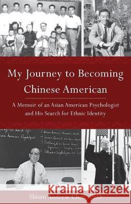 My Journey to Becoming Chinese American Shium Andrew Chen 9780991466597 Shium Andrew Chen - książka