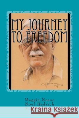 My Journey to Freedom Maggie Neese Noel Hedrick Mary Stompe 9781984228918 Createspace Independent Publishing Platform - książka