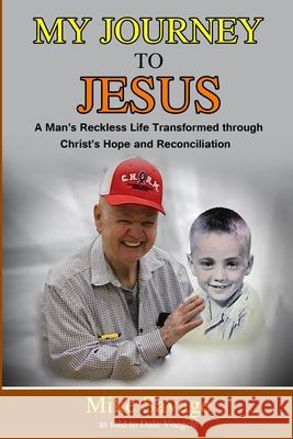 My Journey to Jesus: A Man's Reckless Life Transformed through Christ's Hope and Reconciliation Dale Voegele Mike Savage 9781735498003 Aspire Productions - książka