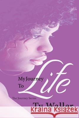 My Journey to Life: The Journey Series: My Journey to Life: The Journey Series Ty Waller 9781490395104 Createspace - książka