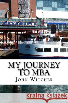 My Journey to MBA MR John Witcher 9781976494086 Createspace Independent Publishing Platform - książka