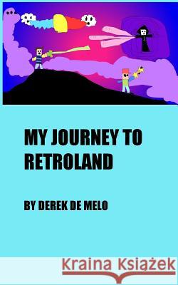 My Journey To Retroland de Melo, Derek 9781546967538 Createspace Independent Publishing Platform - książka