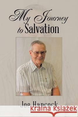 My Journey to Salvation Joe Hancock 9781669826996 Xlibris Us - książka