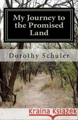 My Journey to the Promised Land: A Story of Faith, Family and Love Dorothy Schuler 9781456527273 Createspace - książka