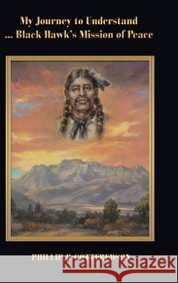 My Journey to Understand ... Black Hawk's Mission of Peace Phillip B Gottfredson 9781480884519 Archway Publishing - książka