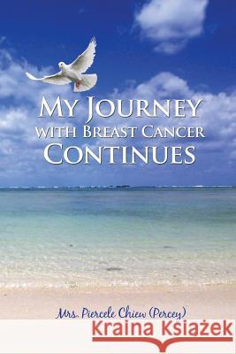 My Journey with Breast Cancer Continues Piercele Chie 9781480911307 Dorrance Publishing Co. - książka