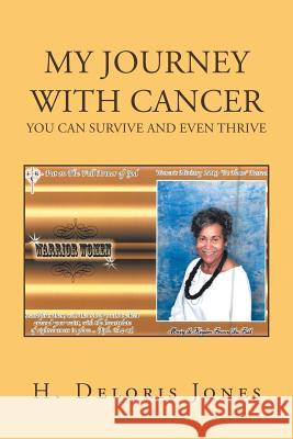 My Journey with Cancer: You Can Survive and Even Thrive H Deloris Jones 9781796046182 Xlibris Us - książka