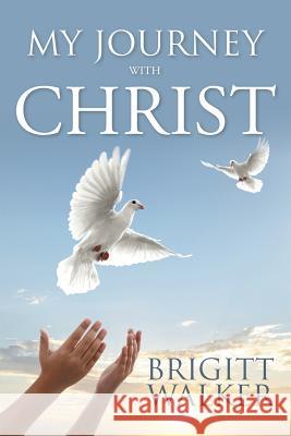My Journey with Christ Brigitt Walker 9781503563261 Xlibris Corporation - książka