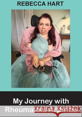 My Journey with Rheumatoid Arthritis Miss Rebecca Hart 9781984000514 Createspace Independent Publishing Platform - książka