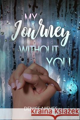 My Journey Without You Denise Nieves 9781731064288 Independently Published - książka