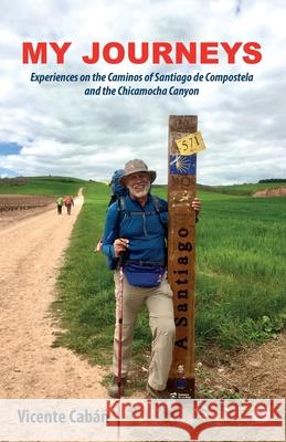 My Journeys: Experiences on the Caminos of Santiago de Compostela and the Chicamocha Canyon Cab 9781640868540 Ibukku, LLC - książka