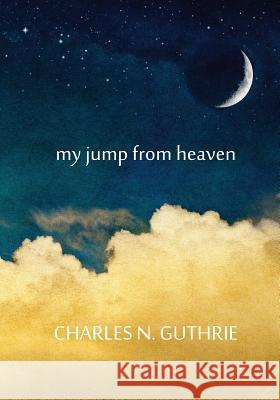 my jump from heaven Guthrie, Charles 9780744292763 Montezuma Publishing - książka
