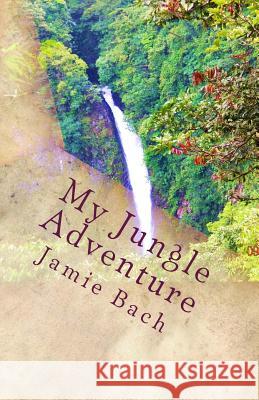 My Jungle Adventure: In Costa Rica Jamie M. Bach 9781500197629 Createspace - książka