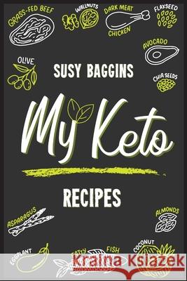 My Keto Recipes: Tasty, Easy to Follow, and Healthy Ketogenic recipes to lose weight Safely and Healthy. Start now to Burn the excess f Susy Baggins 9781802340075 Susy Baggins - książka